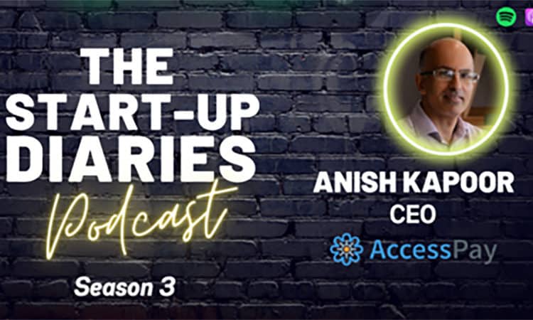 The Start-Up Diaries Podcast featuring AccessPay's CEO, Anish Kapoor