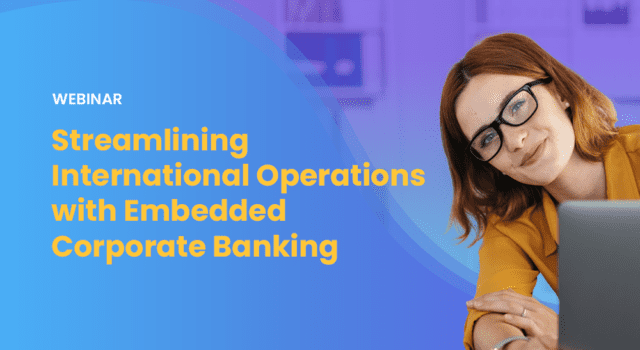 Webinaire sur la rationalisation des opérations internationales grâce à l'intégration des services bancaires aux entreprises
