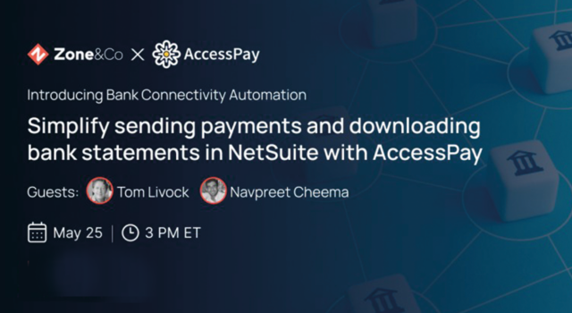 Zone&Co x Accesspay: Bankenautomatisierung in NetSuite: Entdecken Sie die Konnektivität, den Versand von Zahlungen und das Herunterladen von Kontoauszügen mit Accesspay