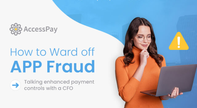 How to Ward off APP Fraud: Talking Enhanced Payment Controls with a CFO